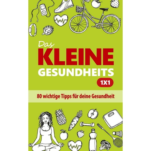 Das kleine Gesundheits 1x1: 80 wichtige Tipps für deine Gesundheit (Paperback)