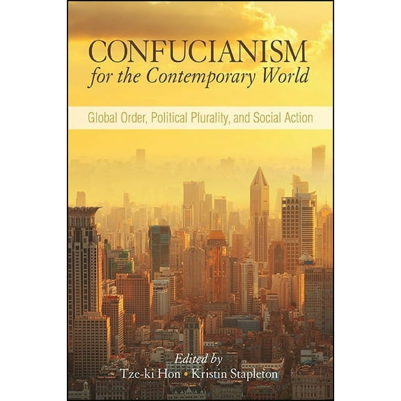 Suny Chinese Philosophy and Culture Confucianism for the Contemporary World: Global Order, Political Plurality, and Social Action, (Paperback)