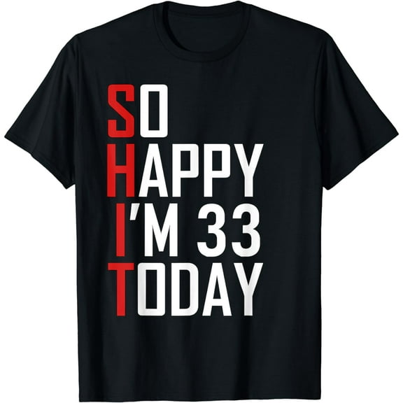 So Happy I'm 33 Years Old 1989 Funny 33rd Birthday T-Shirt