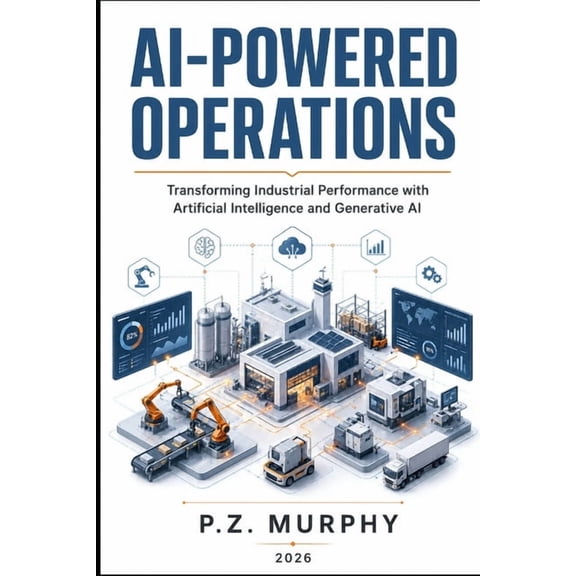 AI-Powered Operations: Transforming Industrial Performance with Artificial Intelligence and Generative AI, (Paperback)