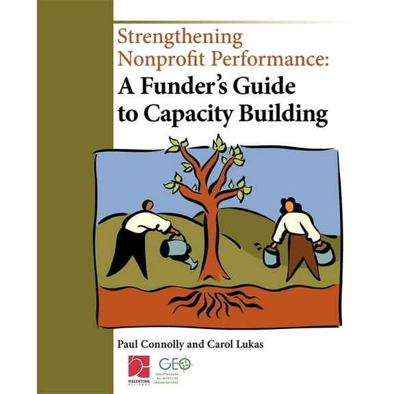 Strengthening Nonprofit Performance: A Funder's Guide to Capacity Building, (Paperback)