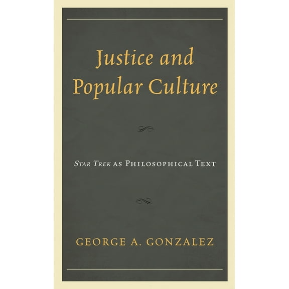 Justice and Popular Culture: Star Trek as Philosophical Text, (Hardcover)
