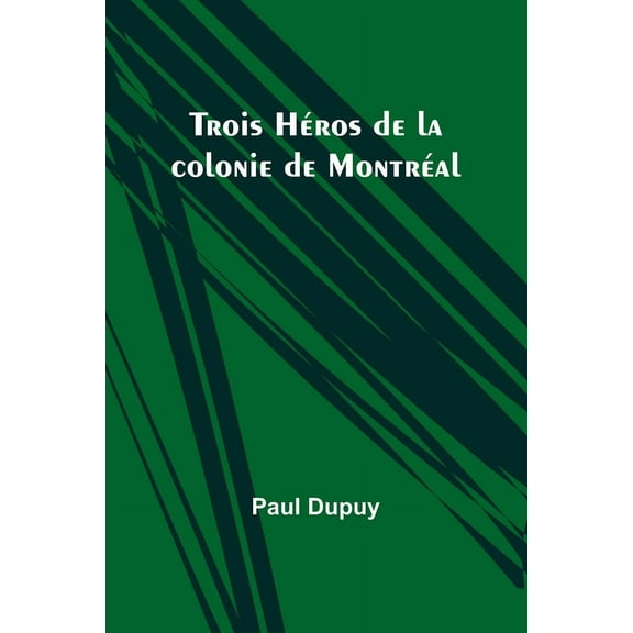 Trois Héros de la colonie de Montréal, (Paperback)
