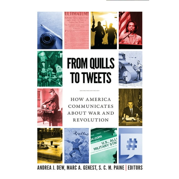 From Quills to Tweets: How America Communicates about War and Revolution, (Paperback)