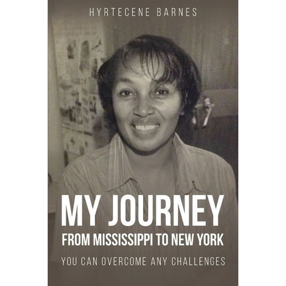 My Journey from Mississippi to New York: You Can Overcome Any Challenges, (Paperback)
