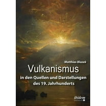 Vulkanismus in den Quellen und Darstellungen des 19. Jahrhunderts. (Paperback)