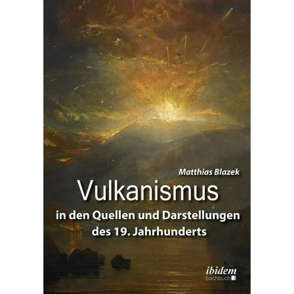 Vulkanismus in den Quellen und Darstellungen des 19. Jahrhunderts. (Paperback)