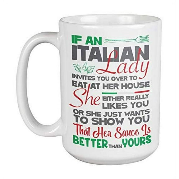 If An Italian Lady Invites You To Eat Over At Her House She Either Really Likes You Or She Just Wants To Show You Funny Coffee & Tea Gift Mug For Italian Mom, Wife, Grandma, Aunt & Girlfriend (15oz)