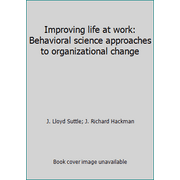 Improving life at work: Behavioral science approaches to organizational change [Paperback - Used]