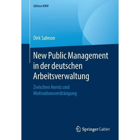 Edition Kwv New Public Management in Der Deutschen Arbeitsverwaltung: Zwischen Anreiz Und MotivationsverdrÃ¤ngung, (Paperback)