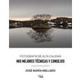 thumbnail image 1 of MIS MEJORES TECNICAS Y CONSEJOS. FOTOGRAFIA DE ALTA CALIDAD ANAYA MULTIMEDIA JOSE MARIA MELLADO, 1 of 2