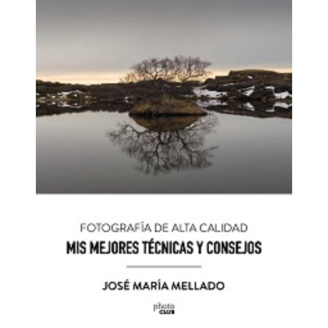 MIS MEJORES TECNICAS Y CONSEJOS. FOTOGRAFIA DE ALTA CALIDAD ANAYA MULTIMEDIA JOSE MARIA MELLADO