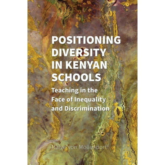 Positioning Diversity in Kenyan Schools: Teaching in the Face of Inequality and Discrimination, (Paperback)
