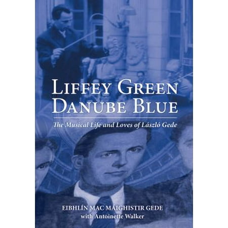 Liffey Green, Danube Blue: The Musical Life and Loves of Laszlo Gede
