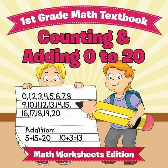 1st Grade Math Textbook: Counting & Adding 0 to 20 Math Worksheets Edition (Paperback)