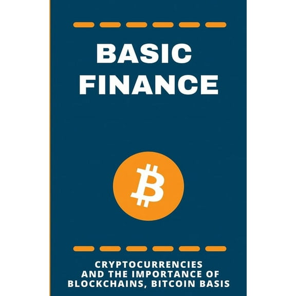 Basic Finance : Cryptocurrencies And The Importance Of Blockchains, Bitcoin Basis: Bitcoin For Dummies (Paperback)