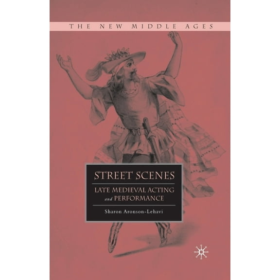New Middle Ages Street Scenes: Late Medieval Acting and Performance, (Paperback)