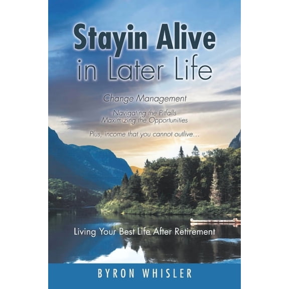 Stayin Alive in Later Life: Navigating the Pitfalls Maximizing the Opportunities Plus, income that you cannot outlive..., (Paperback)