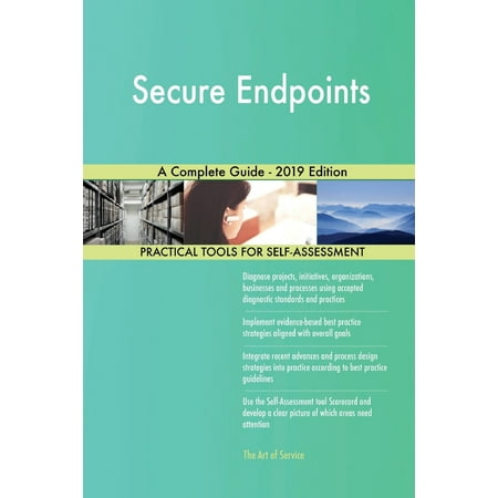 Secure Endpoints A Complete Guide - 2019 Edition