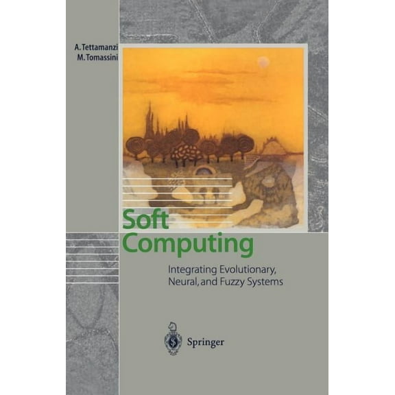 Soft Computing: Integrating Evolutionary, Neural, and Fuzzy Systems, (Hardcover)