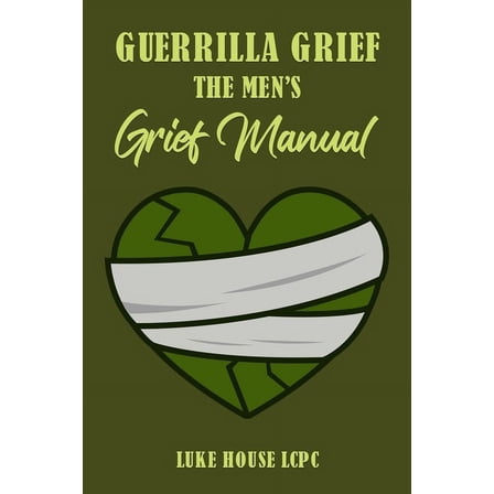 Guerrilla Grief The Men'e Grief Manual, (Paperback)