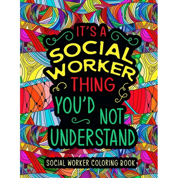 Social Worker Coloring Book : A Relatable & Humorous Social Worker Swear Word Coloring Book for Relaxation - Funny Social Worker Gifts for Women, Men or Retirement. (Paperback) Social Worker Coloring Book : A Relatable & Humorous Social Worker Swear Word Coloring Book for Relaxation - Funny Social Worker Gifts for Women, Men or Retirement. (Paperback)