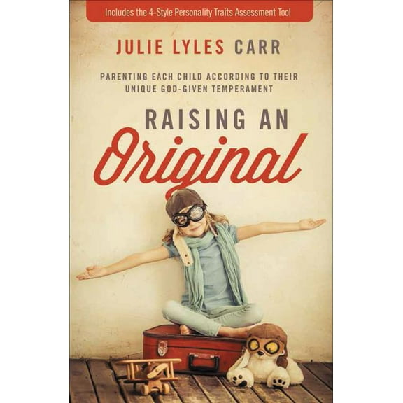 Raising an Original: Parenting Each Child According to Their Unique God-Given Temperament, (Paperback)