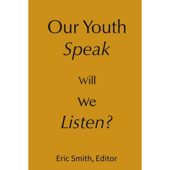 Our Youth Speak, Will We Listen? (Paperback)