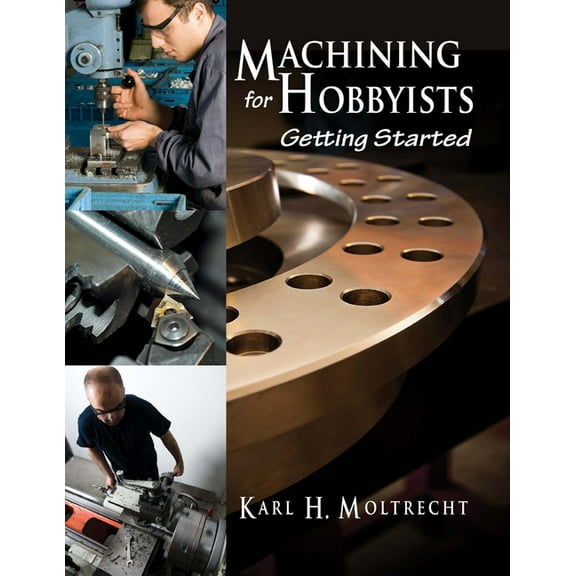 Machining for Hobbyists: Getting Started, (Paperback)