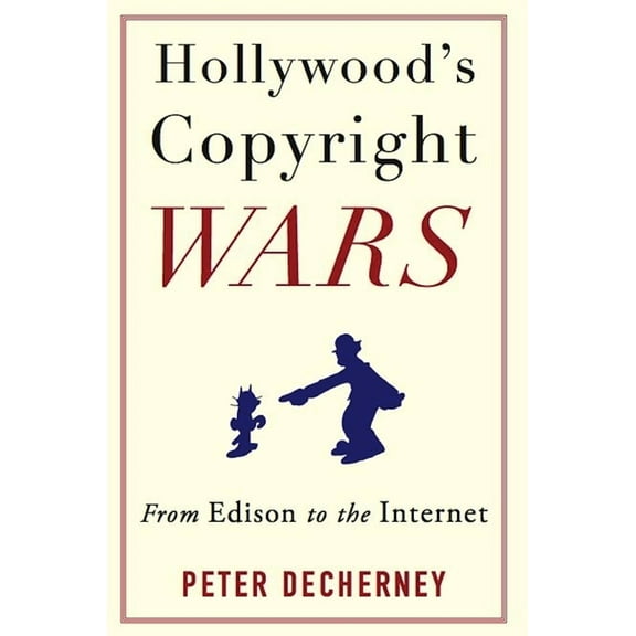 Film and Culture Hollywood's Copyright Wars: From Edison to the Internet, (Paperback)