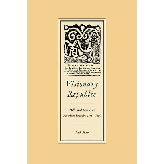 Visionary Republic: Millennial Themes in American Thought, 1756 1800, (Paperback)