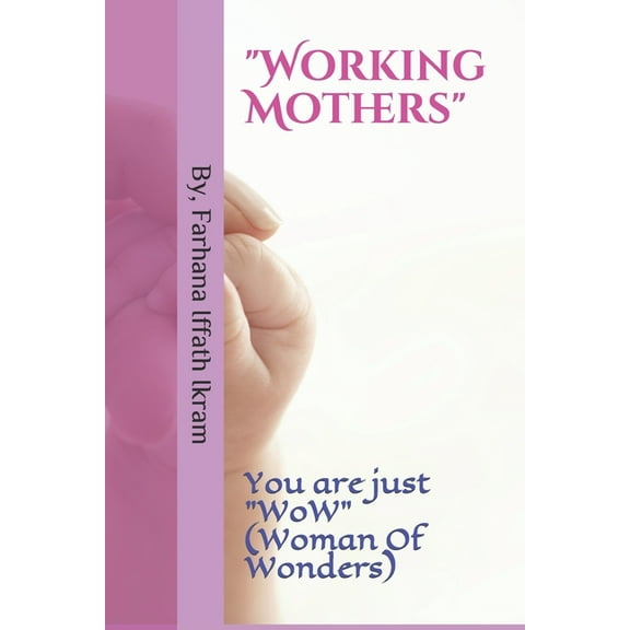 Working Mothers: You are just WoW (Woman Of Wonders) (Paperback)