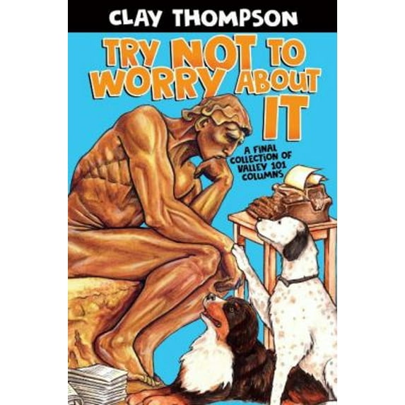 Pre-Owned Try Not to Worry About It: A Final Collection of Valley 101 Columns (Paperback) 0935810994 9780935810998