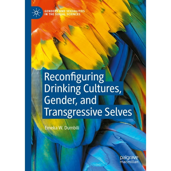 Genders and Sexualities in the Social Sc Reconfiguring Drinking Cultures, Gender, and Transgressive Selves, (Hardcover)