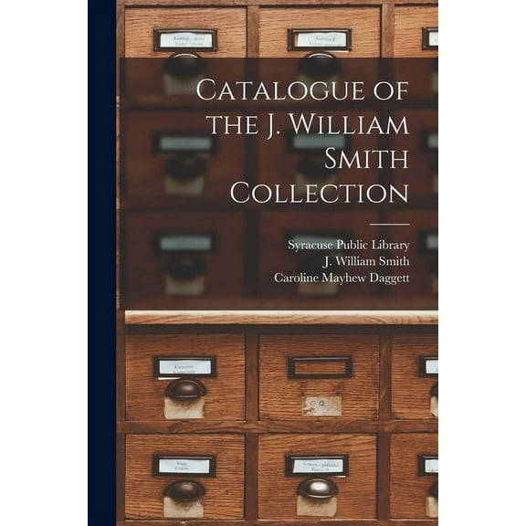 Catalogue of the J. William Smith Collection (Paperback)