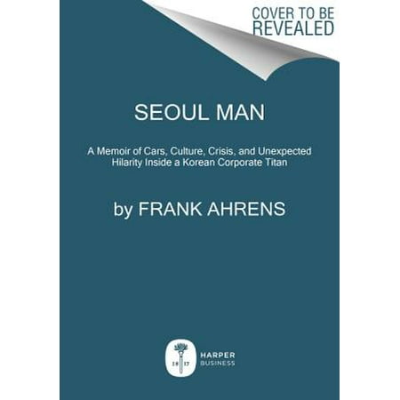 Seoul Man A Memoir Of Cars Culture Crisis And