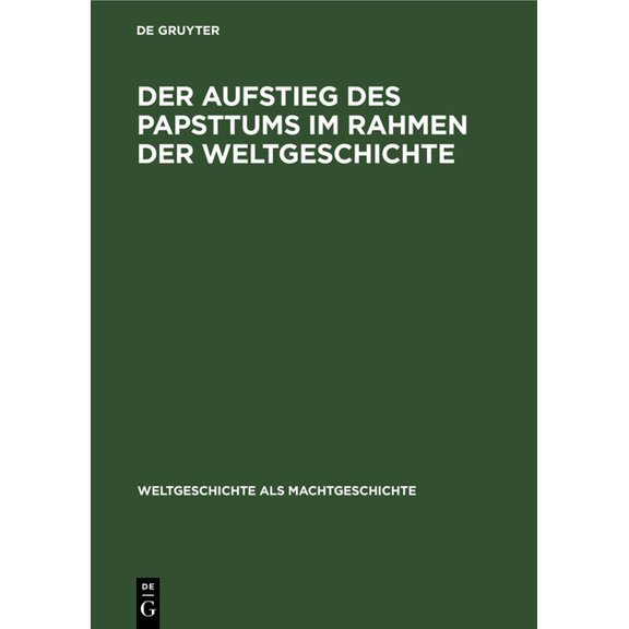 Weltgeschichte ALS Machtgeschichte Der Aufstieg Des Papsttums Im Rahmen Der Weltgeschichte: 1047-1095, Book 3, (Hardcover)
