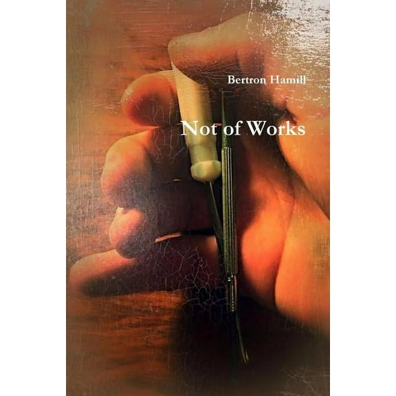 Not of Works, (Paperback)