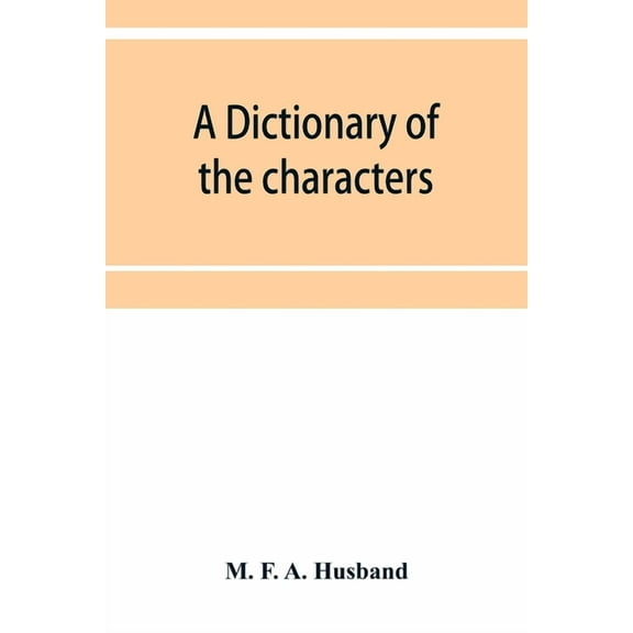 A dictionary of the characters in the Waverley novels of Sir Walter Scott, (Paperback)