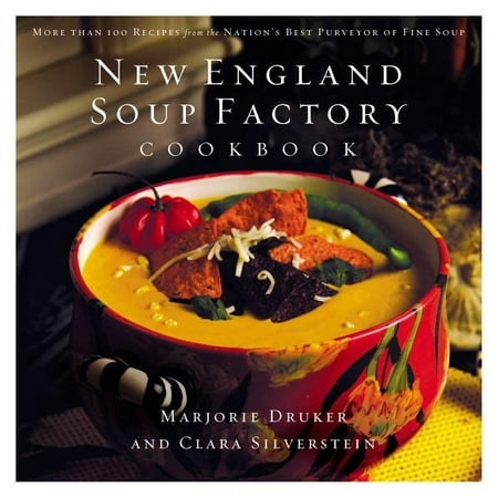 New England Soup Factory Cookbook: More Than 100 Recipes from the Nation's Best Purveyor of Fine Soup (Best Places To Visit In New England In Summer)