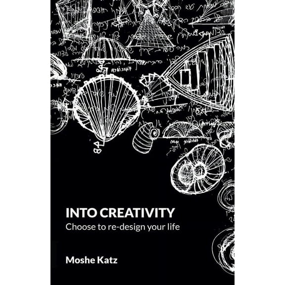 Into Creativity: choose to re-design your life, (Paperback)