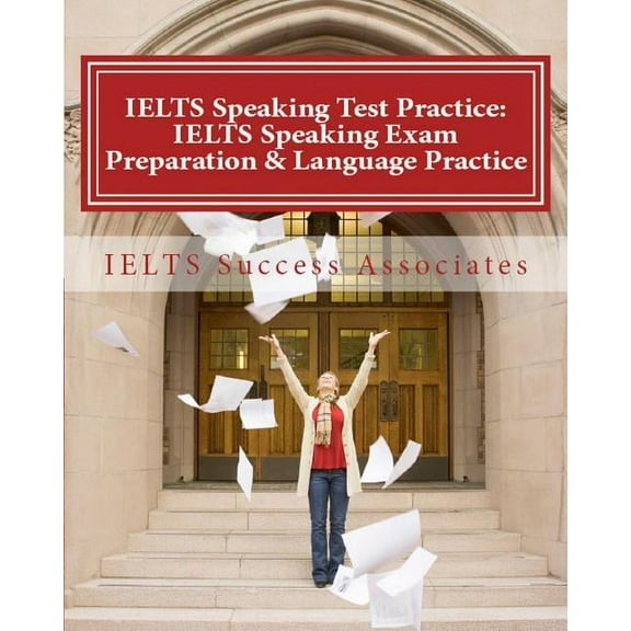 IELTS Speaking Test Practice: IELTS Speaking Exam Preparation & Language Practice for the Academic Purposes, (Paperback)