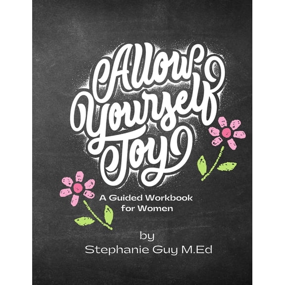 A Guided Journal for Self Discovery and Healing for Women: Allow Yourself Joy Workbook, (Paperback)