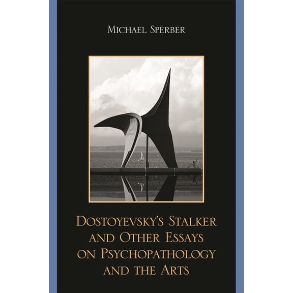 Dostoyevsky's Stalker and Other Essays on Psychopathology and the Arts, (Paperback)
