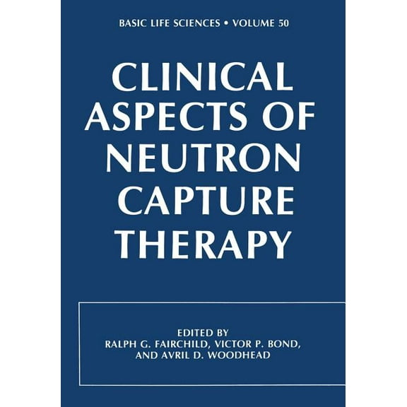 Basic Life Sciences Clinical Aspects of Neutron Capture Therapy, Book 50, (Paperback)