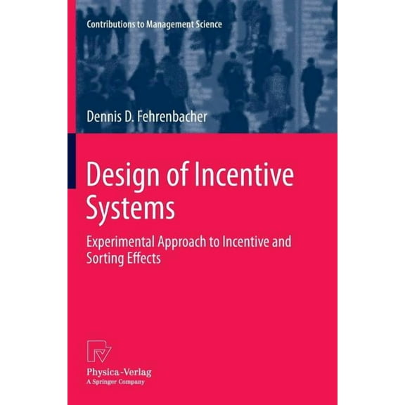 Contributions to Management Science Design of Incentive Systems: Experimental Approach to Incentive and Sorting Effects, (Paperback)