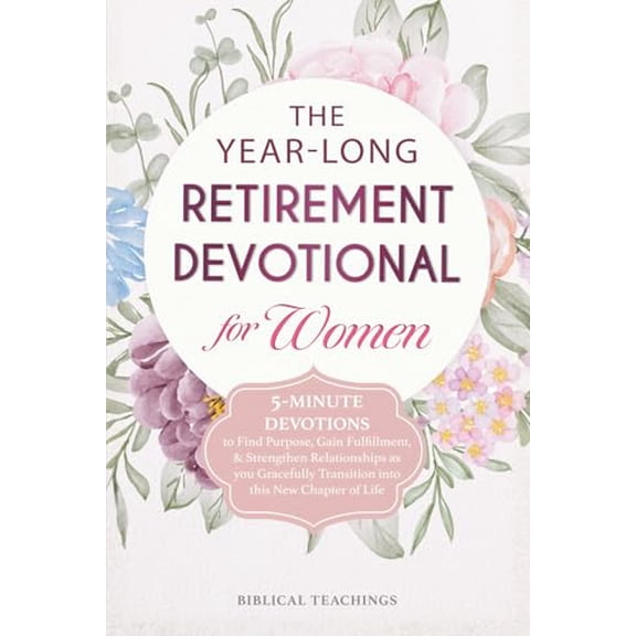 Pre-Owned The Year-Long Retirement Devotional for Women: 5-Minute Devotions to Find Purpose, Gain Fulfillment, & Strengthen Relationships as you Gracefully Transition into this New Chapter of Lif