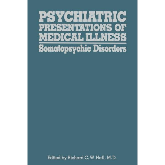 Psychiatric Presentations of Medical Illness: Somatopsychic Disorders, (Paperback)