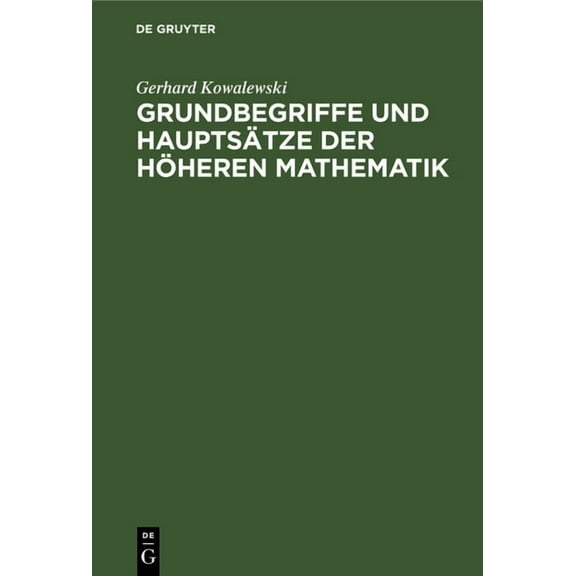 Grundbegriffe Und HauptsÃ¤tze Der HÃ¶heren Mathematik: Insbesondere FÃ¼r Ingenieure Und Naturforscher, (Hardcover)