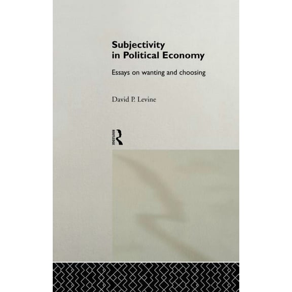 Routledge Frontiers of Political Economy Subjectivity in Political Economy: Essays on Wanting and Choosing, (Paperback)